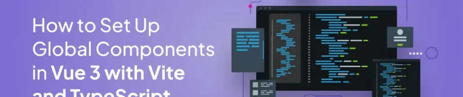 How to Set Up Global Components in Vue 3 with Vite and TypeScript