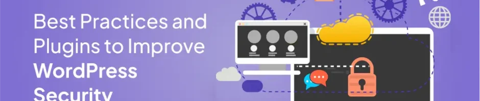 Best Practices and Plugins to Improve WordPress Security